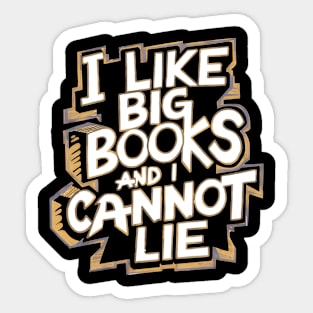 I Like Big Books And I Cannot Lie Sticker